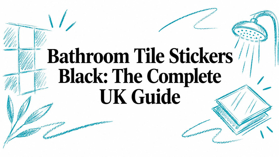 Bathroom Tile Stickers Black: The Complete UK Guide