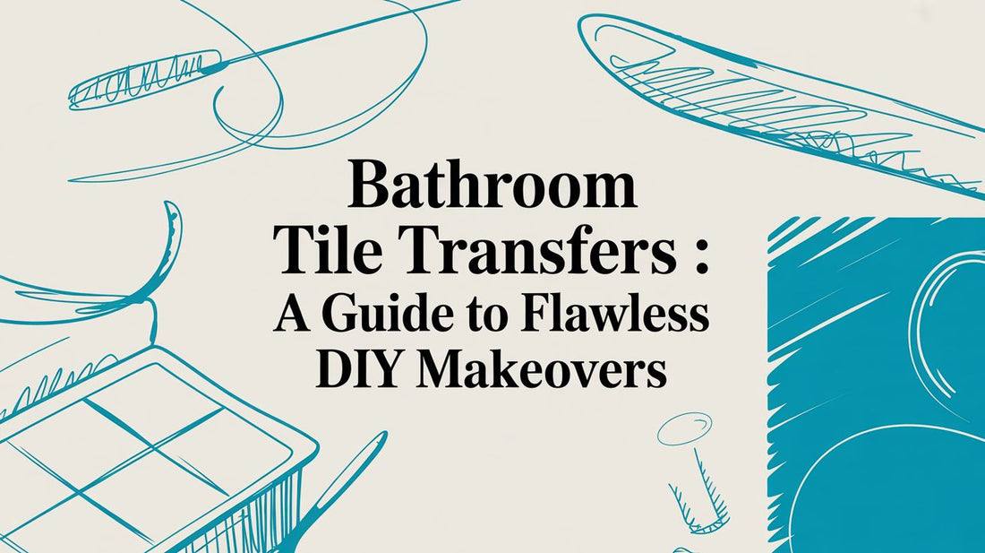 Bathroom Tile Transfers A Guide to Flawless DIY Makeovers