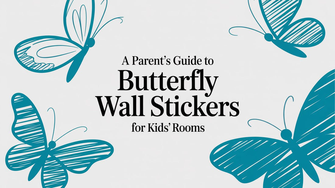 A Parent's Guide to Butterfly Wall Stickers for Kids' Rooms