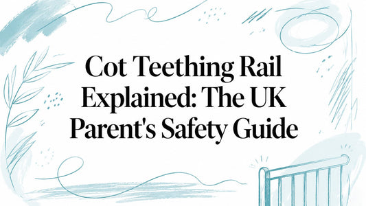 Cot Teething Rail Explained: The UK Parent's Safety Guide