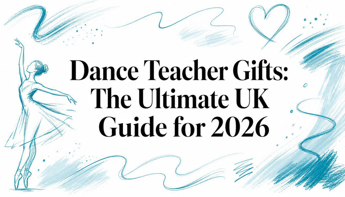 Dance Teacher Gifts: The Ultimate UK Guide for 2026
