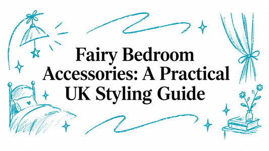 Fairy Bedroom Accessories: A Practical UK Styling Guide