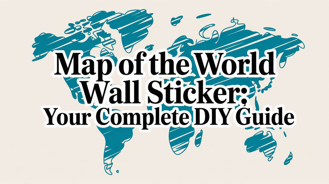 Map of the World Wall Sticker: Your Complete DIY Guide