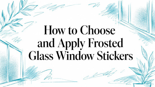 How to Choose and Apply Frosted Glass Window Stickers