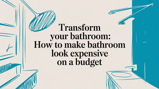 Transform Your Bathroom: how to make bathroom look expensive on a budget