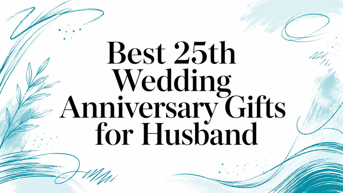 Best 25th Wedding Anniversary Gifts for Husband