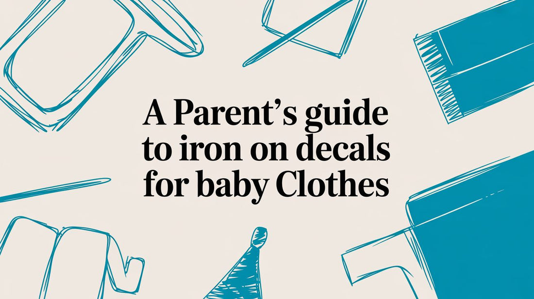 A Parent’s Guide to Iron On Decals for Baby Clothes