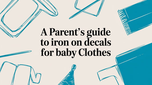 A Parent’s Guide to Iron On Decals for Baby Clothes