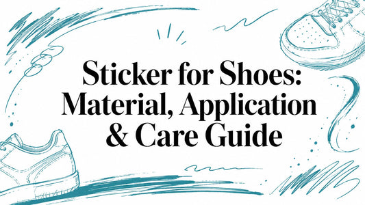 Sticker for Shoes: Material, Application & Care Guide
