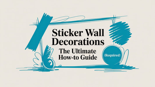 Sticker Wall Decorations The Ultimate How-To Guide