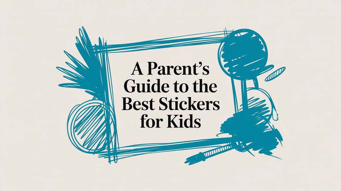 A Parent's Guide to the Best Stickers for Kids