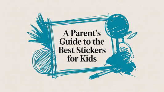 A Parent's Guide to the Best Stickers for Kids