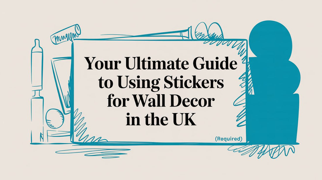 Your Ultimate Guide to Using Stickers for Wall Decor in the UK