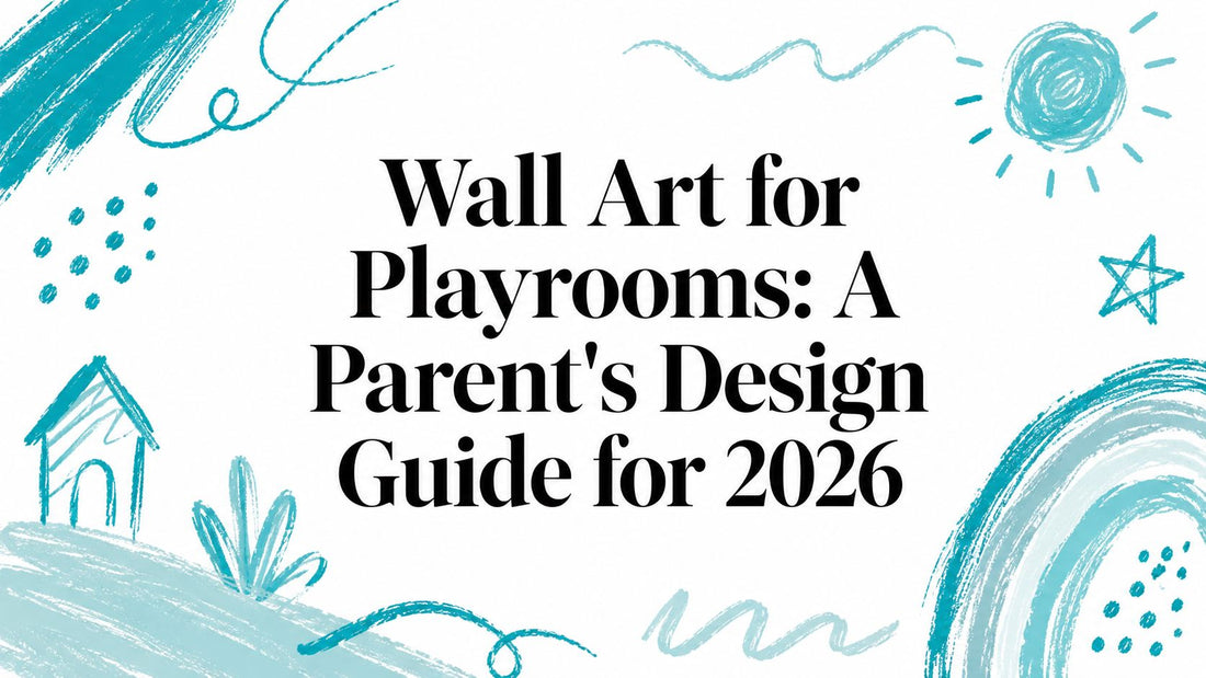 Wall Art for Playrooms: A Parent's Design Guide for 2026