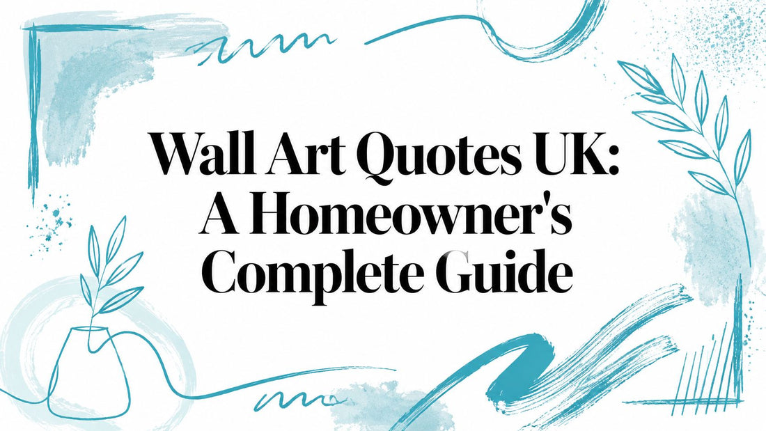 Wall Art Quotes UK: A Homeowner's Complete Guide