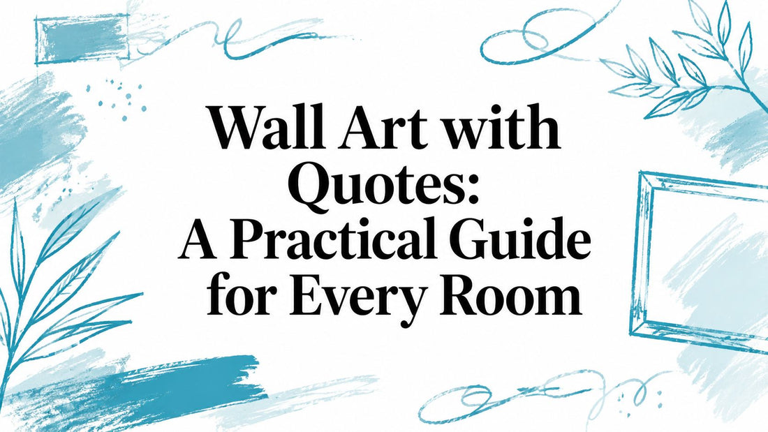 Wall Art with Quotes: A Practical Guide for Every Room