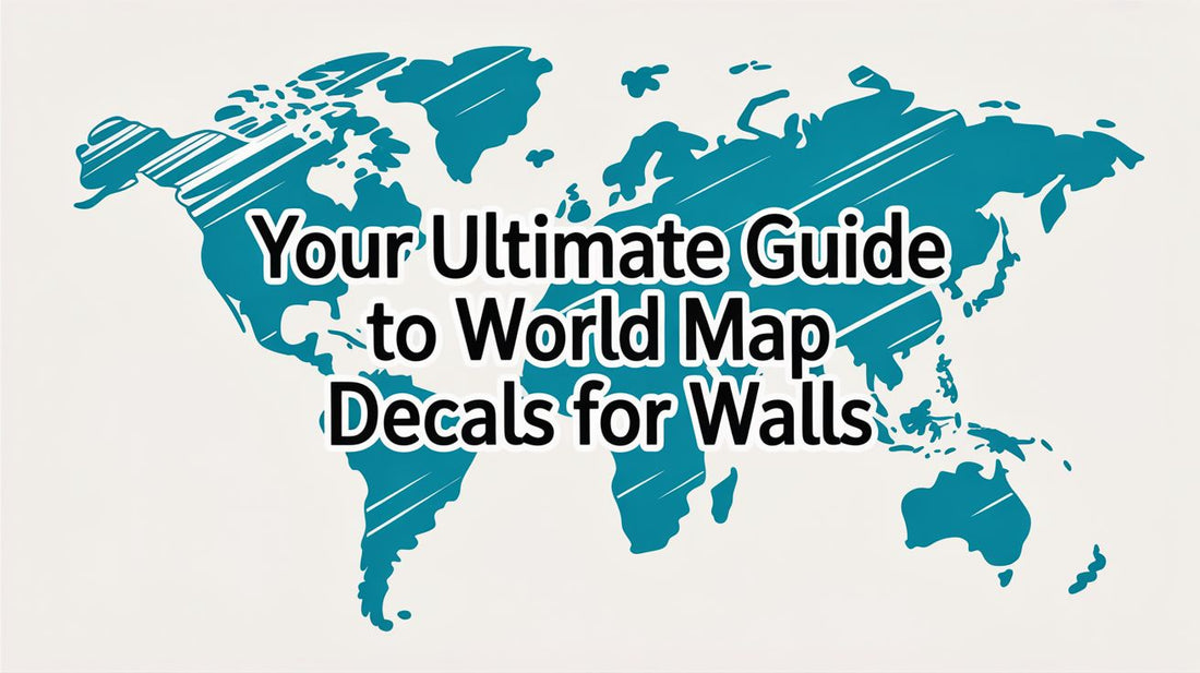 Your Ultimate Guide to World Map Decals for Walls