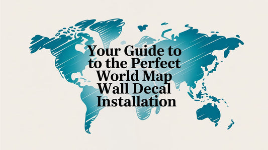 Your Guide to the Perfect World Map Wall Decal Installation