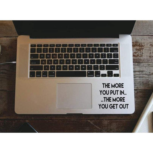 Macbook Air Pro Decals - The More You Put In The More You Get Out - Removable Vinyl Laptop/iPad Stickers Christmas Gift