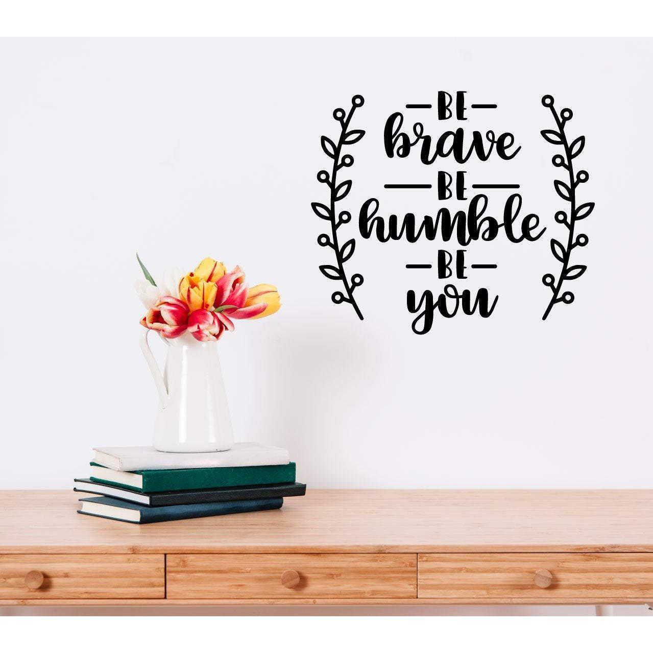 Be Brave Be Humble Be You Motivational Wall Sticker Quote