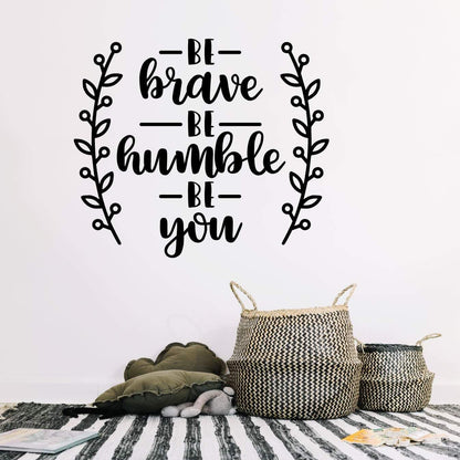 Be Brave Be Humble Be You Motivational Wall Sticker Quote