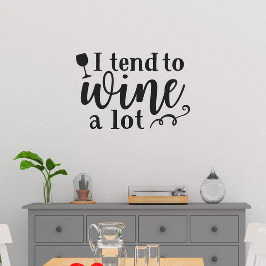 I Tend To Wine A Lot Funny Wine Wall Sticker Quote