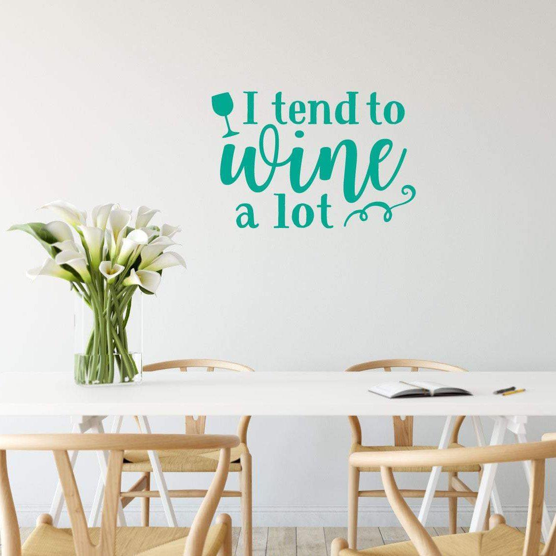 I Tend To Wine A Lot Funny Wine Wall Sticker Quote