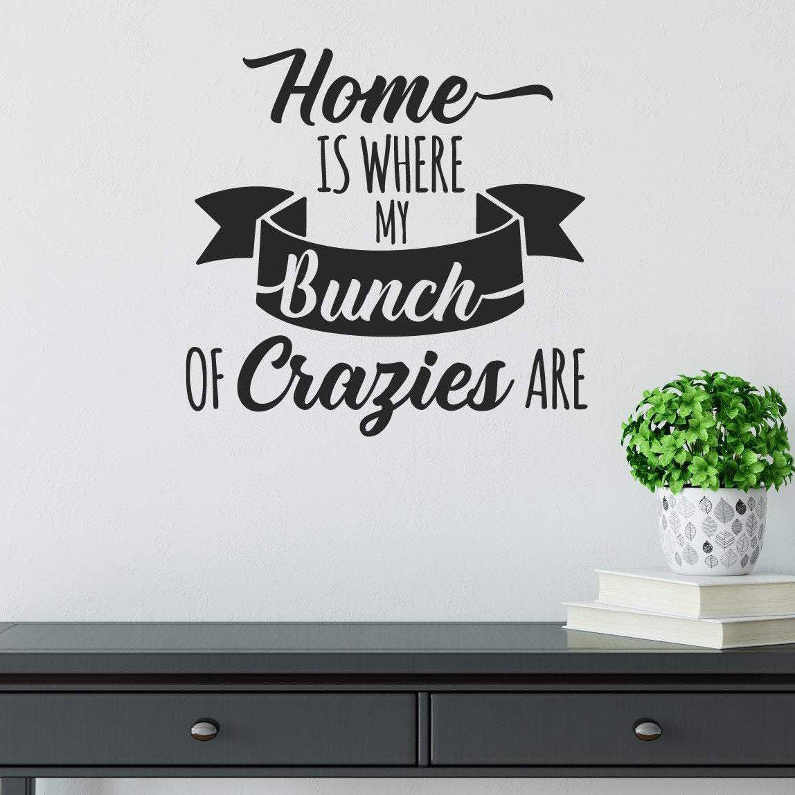 Home Is Where My Bunch Of Crazies Are Family Wall Sticker Quote