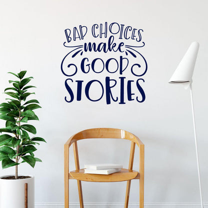 Bad Choices Make Good Stories Funny Positive Wall Quote