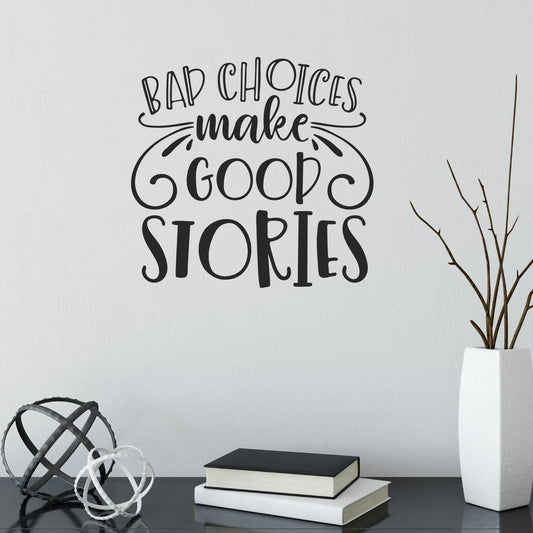 Bad Choices Make Good Stories Funny Positive Wall Quote