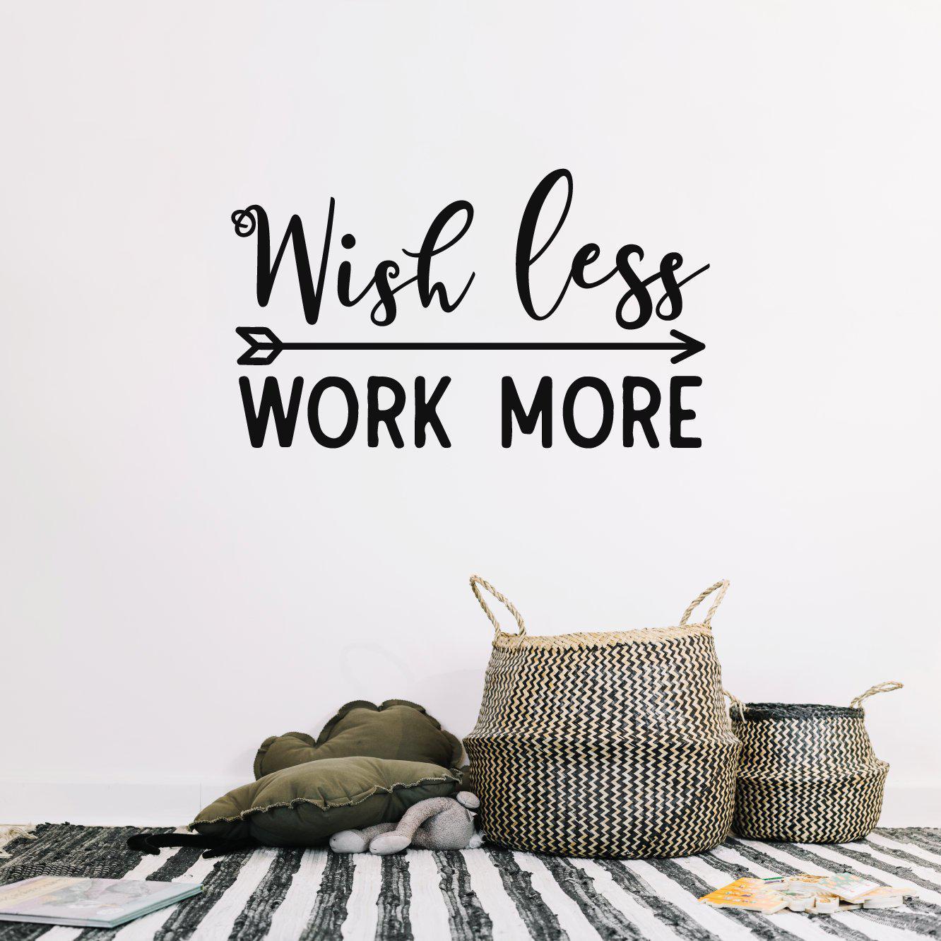 Wish Less Work More Motivational Wall Sticker Quote – QuoteMyWall