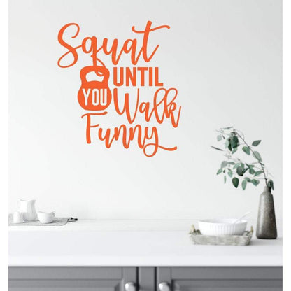 Squat Until You Walk Funny Funny Gym Wall Decal Quote