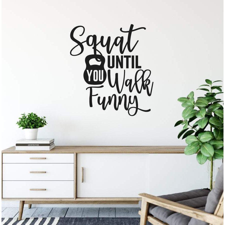 Squat Until You Walk Funny Funny Gym Wall Decal Quote
